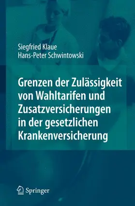 Klaue / Schwintowski |  Grenzen der Zulässigkeit von Wahltarifen und Zusatzversicherungen in der gesetzlichen Krankenversicherung | Buch |  Sack Fachmedien