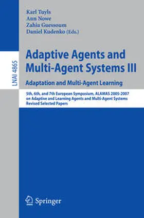 Tuyls / Nowe / Guessoum | Adaptive Agents and Multi-Agent Systems III. Adaptation and Multi-Agent Learning | E-Book | sack.de