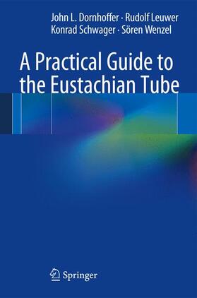 Dornhoffer / Leuwer / Schwager | A Practical Guide to the Eustachian Tube | Buch | 978-3-540-78637-5 | sack.de