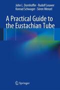 Dornhoffer / Leuwer / Schwager |  A Practical Guide to the Eustachian Tube | Buch |  Sack Fachmedien