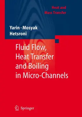 Yarin / Hetsroni / Mosyak | Fluid Flow, Heat Transfer and Boiling in Micro-Channels | Buch | 978-3-540-78754-9 | sack.de