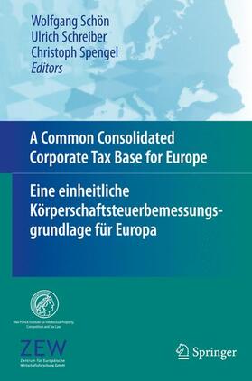 Schön / Spengel / Schreiber | A Common Consolidated Corporate Tax Base for Europe ¿ Eine einheitliche Körperschaftsteuerbemessungsgrundlage für Europa | Buch | 978-3-540-79483-7 | sack.de
