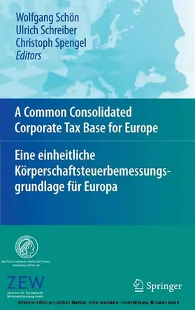 Schön / Schreiber / Spengel | A Common Consolidated Corporate Tax Base for Europe – Eine einheitliche Körperschaftsteuerbemessungsgrundlage für Europa | E-Book | www.sack.de
