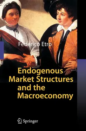 Etro | Endogenous Market Structures and the Macroeconomy | Buch | 978-3-540-87426-3 | sack.de