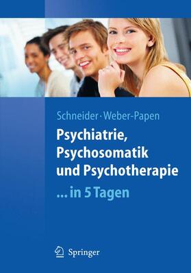 Weber / Schneider | Psychiatrie, Psychosomatik und Psychotherapie ...in 5 Tagen | Buch | 978-3-540-89049-2 | sack.de