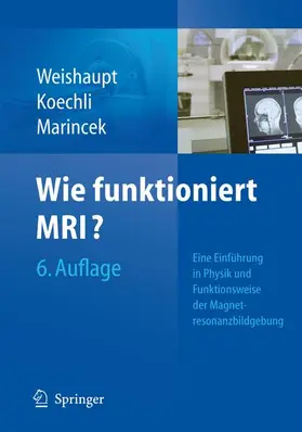 Weishaupt / Köchli / Marincek | Wie funktioniert MRI? | Buch | 978-3-540-89572-5 | www.sack.de