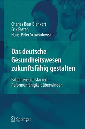 Blankart / Schwintowski / Fasten | Das deutsche Gesundheitswesen zukunftsfähig gestalten | Buch | 978-3-540-92768-6 | sack.de