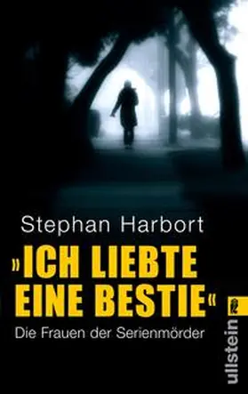 Harbort |  »Ich liebte eine Bestie« | Buch |  Sack Fachmedien