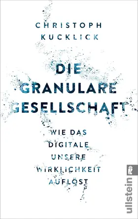 Kucklick |  Die granulare Gesellschaft | Buch |  Sack Fachmedien