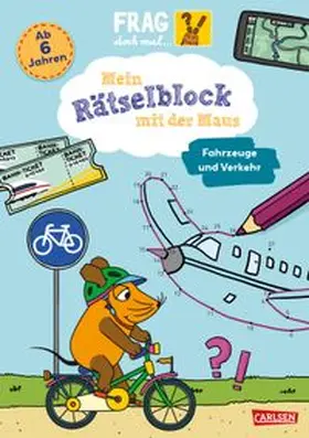 Mayer |  Frag doch mal ... die Maus: Mein Rätselblock mit der Maus - Fahrzeuge und Verkehr | Buch |  Sack Fachmedien
