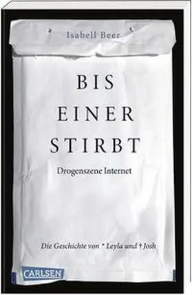 Beer | Bis einer stirbt - Drogenszene Internet. Die Geschichte von Leyla und Josh | Buch | 978-3-551-32117-6 | sack.de