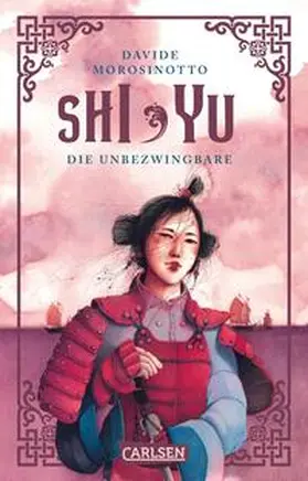 Morosinotto |  Shi Yu: Die Unbezwingbare | Buch |  Sack Fachmedien