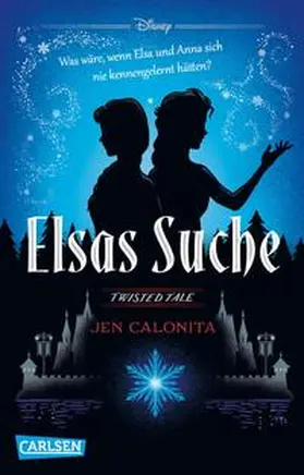 Disney / Calonita |  Disney. Twisted Tales: Elsas Suche (Die Eiskönigin) | Buch |  Sack Fachmedien