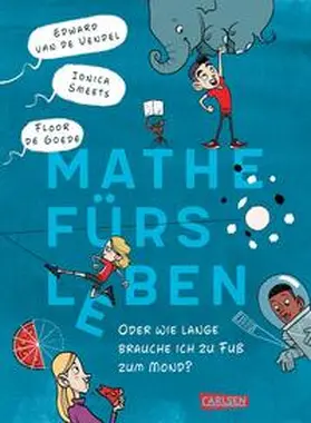 van de Vendel / Smeets |  Mathe fürs Leben oder: Wie lange brauche ich zu Fuß zum Mond? | Buch |  Sack Fachmedien