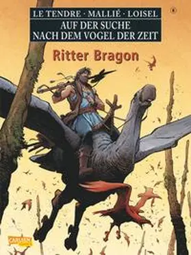 Le Tendre / Loisel | Auf der Suche nach dem Vogel der Zeit 08. Ritter Bragon | Buch | 978-3-551-73828-8 | www.sack.de