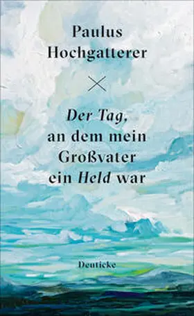 Hochgatterer |  Der Tag, an dem mein Großvater ein Held war | Buch |  Sack Fachmedien