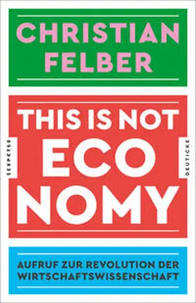 Felber |  This is not economy | Buch |  Sack Fachmedien