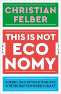 Felber |  This is not economy | Buch |  Sack Fachmedien