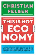 Felber |  This is not economy | eBook | Sack Fachmedien