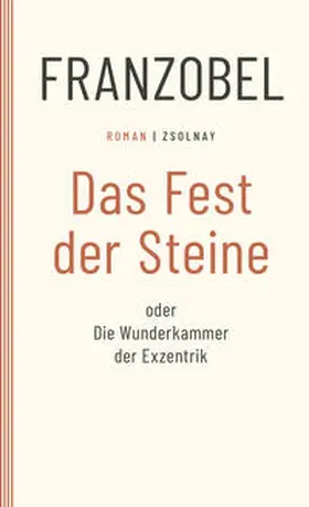 Franzobel |  Das Fest der Steine oder Die Wunderkammer der Exzentrik | Buch |  Sack Fachmedien