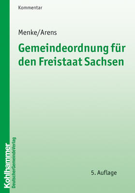 Menke / Ahrens / Arens | Gemeindeordnung für den Freistaat Sachsen | Buch | 978-3-555-01472-2 | sack.de