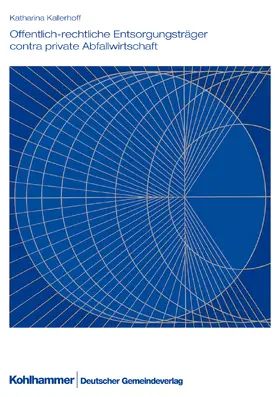 Kallerhoff / Landkreistag Nordrhein-Westfalen |  Öffentliche-rechtliche Entsorgungsträger contra private Abfallwirtschaft | Buch |  Sack Fachmedien
