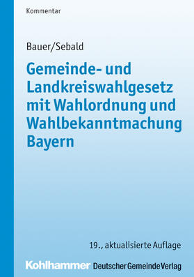 Bauer / Sebald / Busse | Gemeinde- und Landkreiswahlgesetz mit Wahlordnung und Wahlbekanntmachung Bayern | Buch | sack.de