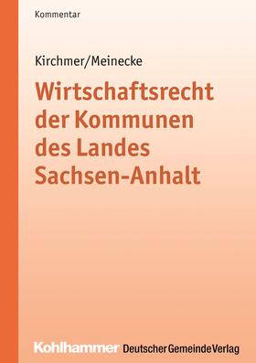 Kirchmer / Meinecke | Wirtschaftsrecht der Kommunen des Landes Sachsen-Anhalt | Buch | 978-3-555-01733-4 | sack.de
