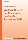 Kirchmer / Meinecke |  Wirtschaftsrecht der Kommunen des Landes Sachsen-Anhalt | Buch |  Sack Fachmedien
