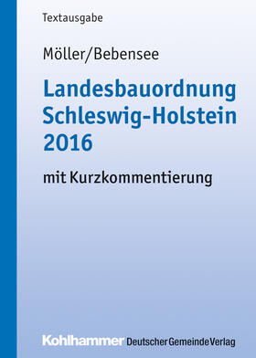 Möller / Bebensee / Gemeindetag Schleswig-Holstein |  Landesbauordnung Schleswig-Holstein 2016 | Buch |  Sack Fachmedien