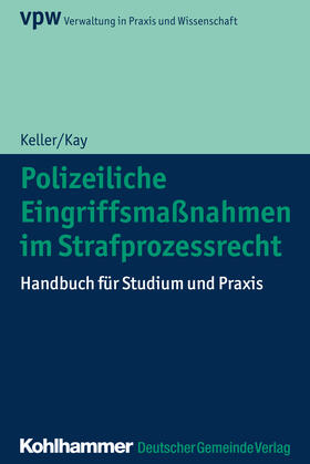 Kay / Keller | Polizeiliche Eingriffsmaßnahmen im Strafprozessrecht | Buch | 978-3-555-02018-1 | sack.de