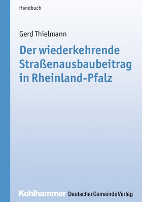 Thielmann / Gemeinde- und Städtebund | Der wiederkehrende Straßenausbaubeitrag in Rheinland-Pfalz | Buch | 978-3-555-45145-9 | sack.de