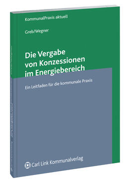 Greb / Wegner | Die Vergabe von Konzessionen im Energiebereich | Buch | 978-3-556-06181-7 | sack.de