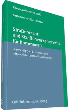 Bachmeier / Müller / Rebler |  Straßenrecht und Straßenverkehrsrecht für Kommunen | Buch |  Sack Fachmedien