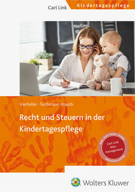  Vierheller / Teichmann-Krauth  | Recht und Steuern in der Kindertagespflege | Buch | 978-3-556-09948-3 | sack.de