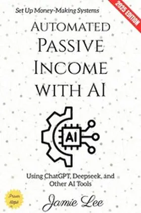 Lee |  Automated Passive Income with AI: | eBook | Sack Fachmedien