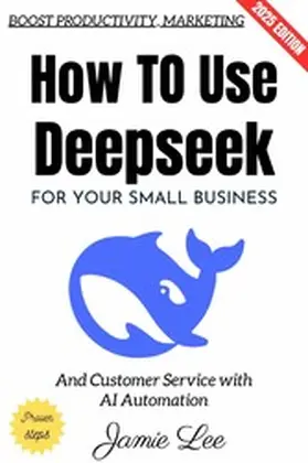 Lee |  How to Use Deepseek for Your Small Business: | eBook | Sack Fachmedien