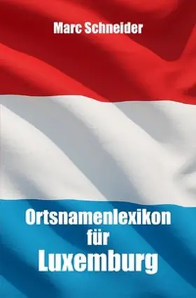 Schneider |  Ortsnamenlexikon für Luxemburg | Buch |  Sack Fachmedien