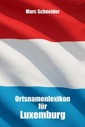 Schneider |  Ortsnamenlexikon für Luxemburg | Buch |  Sack Fachmedien