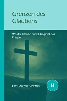 Wehrli |  Gesamtausgabe / Grenzen des Glaubens | Buch |  Sack Fachmedien