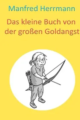 Herrmann |  Das kleine Buch von der großen Goldangst | Buch |  Sack Fachmedien