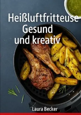 Becker |  Heißluftfritteuse:Gesund undkreativ | Buch |  Sack Fachmedien