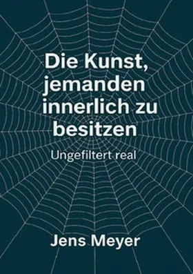 Meyer |  Die Kunst jemanden innerlich zu besitzen | Buch |  Sack Fachmedien