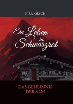 Kirsch |  Ein Leben in Schwarzrot / Ein Leben in Schwarzrot - Das Geheimnis der Alm | Buch |  Sack Fachmedien