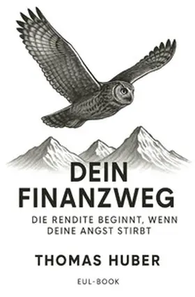 Huber |  Dien Finanzweg: Die Rendite beginnt, wenn deine Angst stirbt | Buch |  Sack Fachmedien