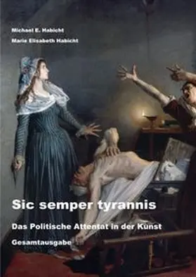 Habicht |  Sic semper tyrannis: Das Politische Attentat in der Kunst | Buch |  Sack Fachmedien