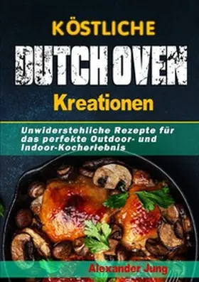 Jung |  Köstliche Dutch Oven-Kreationen | Buch |  Sack Fachmedien