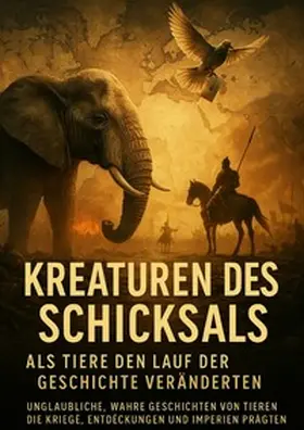 Hartmann |  Kreaturen des Schicksals: Als Tiere den Lauf der Geschichte veränderten | Buch |  Sack Fachmedien