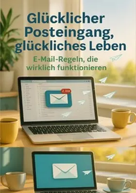 Hartmann |  Glücklicher Posteingang, glückliches Leben: E-Mail-Regeln, die wirklich funktionieren | Buch |  Sack Fachmedien