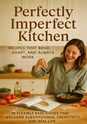 Anderson |  Perfectly Imperfect Kitchen: Recipes That Bend, Adapt, and Always Work | Buch |  Sack Fachmedien